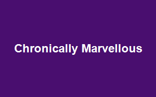 Chronically Marvellous